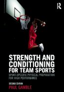 Paul Gamble - Strength and Conditioning for Team Sports: Sport-Specific Physical Preparation for High Performance, second edition - 9780415637930 - V9780415637930