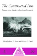 Philippe Planel (Ed.) - The Constructed Past: Experimental Archaeology, Education and the Public - 9780415642729 - V9780415642729