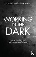 Donald Campbell - Working in the Dark: Understanding the pre-suicide state of mind - 9780415645430 - V9780415645430