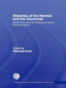 Waltraud Ernst - Histories of the Normal and the Abnormal: Social and Cultural Histories of Norms and Normativity (Routledge Studies in the Social History of Medicine) - 9780415648325 - V9780415648325