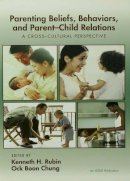 . Ed(S): Rubin, Kenneth H.; Chung, Ock Boon - Parenting Beliefs, Behaviors, and Parent-Child Relations - 9780415650663 - V9780415650663