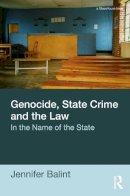 Jennifer Balint - Genocide, State Crime, and the Law: In the Name of the State - 9780415680271 - V9780415680271