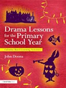 John Doona - Drama Lessons for the Primary School Year: Calendar Based Learning Activities - 9780415681377 - V9780415681377