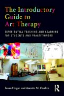 Susan Hogan - The Introductory Guide to Art Therapy: Experiential teaching and learning for students and practitioners - 9780415682169 - V9780415682169