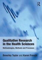 Taylor, Bev; Francis, Karen - Qualitative Research in the Health Sciences - 9780415682619 - V9780415682619