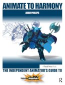 Adam Phillips - Animate to Harmony: The Independent Animator´s Guide to Toon Boom - 9780415705370 - V9780415705370