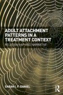 Sarah Daniel - Adult Attachment Patterns in a Treatment Context: Relationship and narrative - 9780415718745 - V9780415718745