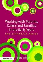 Teresa Wilson - Working with Parents, Carers and Families in the Early Years: The essential guide - 9780415728744 - V9780415728744