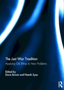 . Ed(S): Brown, Davis; Syse, Henrik - The Just War Tradition: Applying Old Ethics to New Problems: Applying Old Ethics to New Problems - 9780415737111 - V9780415737111