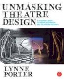 Lynne Porter - Unmasking Theatre Design: A Designer´s Guide to Finding Inspiration and Cultivating Creativity - 9780415738415 - V9780415738415