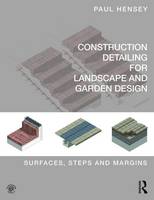 Paul Hensey - Construction Detailing for Landscape and Garden Design: Surfaces, steps and margins - 9780415746281 - V9780415746281