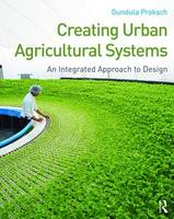 Gundula Proksch - Creating Urban Agricultural Systems: An Integrated Approach to Design - 9780415747936 - V9780415747936