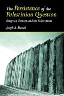 Joseph Massad - The Persistence of the Palestinian Question: Essays on Zionism and the Palestinians - 9780415770101 - V9780415770101