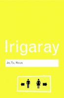 Luce Irigaray - Je, Tu, Nous: Towards a Culture of Difference - 9780415771986 - V9780415771986