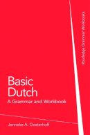 Jenneke A. Oosterhoff - Basic Dutch: A Grammar and Workbook - 9780415774437 - V9780415774437