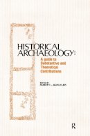 Robert Schuyler - Historical Archaeology: A Guide to Substantive and Theoretical Contributions - 9780415785921 - V9780415785921