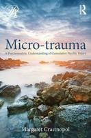 Margaret Crastnopol - Micro-trauma: A Psychoanalytic Understanding of Cumulative Psychic Injury - 9780415800365 - V9780415800365