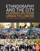 Richard E. Ocejo (Ed.) - Ethnography and the City: Readings on Doing Urban Fieldwork - 9780415808385 - V9780415808385