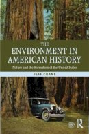 Jeff Crane - The Environment in American History. Nature and the Formation of the United States.  - 9780415808729 - V9780415808729