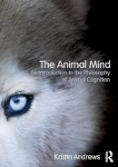 Kristin Andrews - The Animal Mind: An Introduction to the Philosophy of Animal Cognition - 9780415809603 - V9780415809603