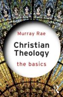 Murray Rae - Christian Theology: The Basics - 9780415814942 - V9780415814942