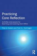 Frits G. Evelein - Practicing Core Reflection: Activities and Lessons for Teaching and Learning from Within - 9780415819961 - V9780415819961