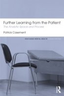 Patrick Casement - Further Learning from the Patient: The analytic space and process - 9780415823937 - V9780415823937