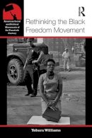 Yohuru Williams - Rethinking the Black Freedom Movement - 9780415826143 - V9780415826143