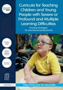 Peter Imray - Curricula for Teaching Children and Young People with Severe or Profound and Multiple Learning Difficulties: Practical strategies for educational professionals - 9780415838474 - V9780415838474