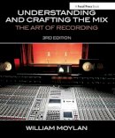 William Moylan - Understanding and Crafting the Mix: The Art of Recording - 9780415842815 - V9780415842815