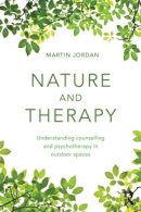 Martin Jordan - Nature and Therapy: Understanding counselling and psychotherapy in outdoor spaces - 9780415854610 - V9780415854610