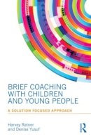 Harvey Ratner - Brief Coaching with Children and Young People: A Solution Focused approach - 9780415855891 - V9780415855891