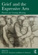 B E (Ed) Thompson - Grief and the Expressive Arts: Practices for Creating Meaning - 9780415857192 - V9780415857192