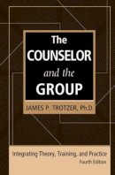 James P. Trotzer - The Counselor and the Group, Fourth Edition: Integrating Theory, Training, and Practice - 9780415861175 - V9780415861175