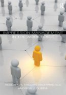 Andrew J. Dubrin - Impression Management in the Workplace: Research, Theory and Practice - 9780415871747 - V9780415871747