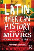 Stewart Brewer - Latin American History Goes to the Movies: Understanding Latin America´s Past through Film - 9780415873512 - V9780415873512