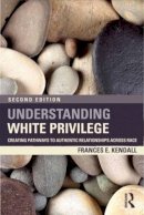 Frances Kendall - Understanding White Privilege: Creating Pathways to Authentic Relationships Across Race - 9780415874274 - V9780415874274