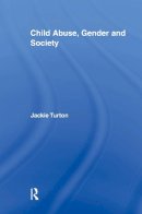 Jackie Turton - Child Abuse, Gender and Society (Routledge Research in Gender and Society) - 9780415882941 - V9780415882941