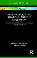 Katerina Tsetsura - Transparency, Public Relations and the Mass Media: Combating the Hidden Influences in News Coverage Worldwide - 9780415884242 - V9780415884242