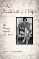 Dawn M. Skorczewski - An Accident of Hope. The Therapy Tapes of Anne Sexton.  - 9780415887472 - V9780415887472