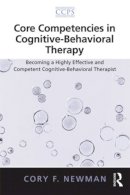 Cory F. Newman - Core Competencies in Cognitive-Behavioral Therapy: Becoming a Highly Effective and Competent Cognitive-Behavioral Therapist - 9780415887519 - V9780415887519