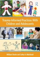 William Steele - Trauma-Informed Practices With Children and Adolescents - 9780415890526 - V9780415890526