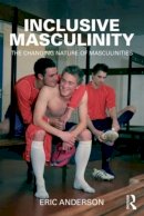 Eric Anderson - Inclusive Masculinity: The Changing Nature of Masculinities - 9780415893909 - V9780415893909