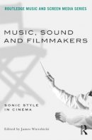 James(Ed Wierzbicki - Music, Sound and Filmmakers: Sonic Style in Cinema - 9780415898942 - V9780415898942