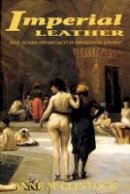 Anne McClintock - Imperial Leather: Race, Gender, and Sexuality in the Colonial Contest - 9780415908900 - V9780415908900