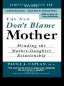 Paula Caplan - The New Don´t Blame Mother: Mending the Mother-Daughter Relationship - 9780415926300 - V9780415926300