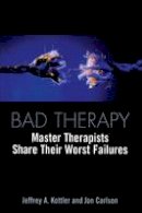 Jeffrey A. Kottler - Bad Therapy: Master Therapists Share Their Worst Failures - 9780415933230 - V9780415933230