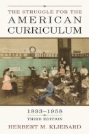 Herbert M. Kliebard - The Struggle for the American Curriculum, 1893-1958 - 9780415948913 - V9780415948913