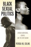 Patricia Hill Collins - Black Sexual Politics: African Americans, Gender, and the New Racism - 9780415951500 - V9780415951500