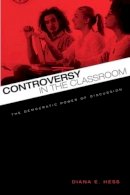 Diana E. Hess - Controversy in the Classroom: The Democratic Power of Discussion - 9780415962292 - V9780415962292